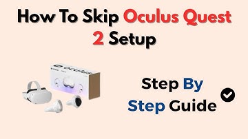 How To Skip Oculus Quest 2 Setup – Use Without Full Initialization
