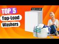 5 Best Top Load Washers 2025 | Which One is Right for You?