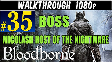 Bloodborne - Walkthrough Part 35 BOSS Micolash Host Of The Nightmare Gameplay Walkthrough 1080p PS4