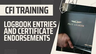 CFI Checkride Prep | Area II - Task M - Logbook Entries and Certificate Endorsements