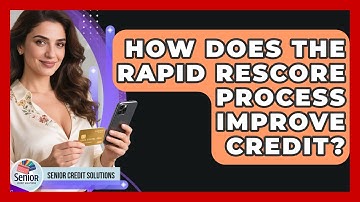 How Does The Rapid Rescore Process Improve Credit? - Senior Credit Solutions