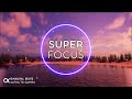 Super focus  flow state music  binaural beats 40hz  ambient study music to concentrate