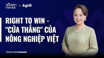 Modern Farmer SS2 #1 | Right To Win - "Cửa thắng" của nông nghiệp Việt | Đặng Huỳnh Ức My, AgriS