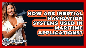 How Are Inertial Navigation Systems Used In Maritime Applications? - Air Traffic Insider