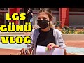 LGS SINAV GÜNÜ VLOG. Tuana Zeybek