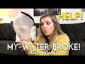 HELP! My Water Broke! Now What? Everything you need to know about your water breaking