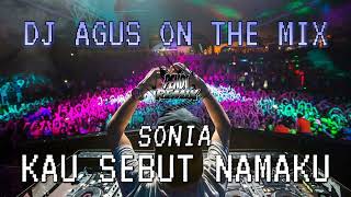 DJ AGUS ON THE MIX - KAU SEBUT NAMAKU SONIA REMIX TERBARU ATHENA BANJARMASIN BIKIN GELENG GELENG