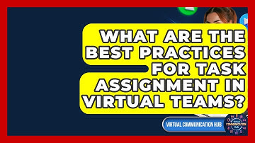 What Are The Best Practices For Task Assignment In Virtual Teams? - Virtual Communication Hub