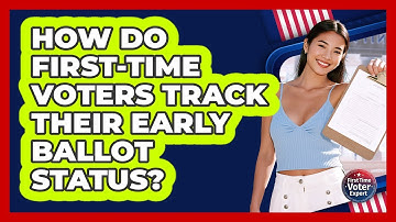 How Do First-time Voters Track Their Early Ballot Status? - First Time Voter Expert