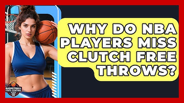 Why Do NBA Players Miss Clutch Free Throws? - Basketball Stats Central
