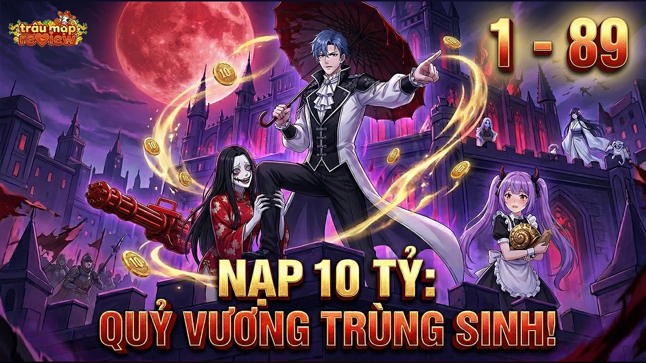 《C1 - 89》Nạp 10 Tỷ: Quỷ Vương Trùng Sinh | Truyện 3D | Trâu Mặp Review
