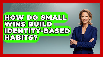 How Do Small Wins Build Identity-based Habits? - Habit Hacks Hub