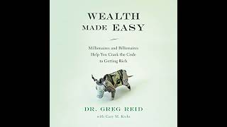 Wealth Made Easy: Millionaires and Billionaires Help You Crack the Code to Getting Rich