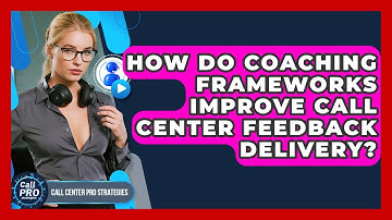 How Do Coaching Frameworks Improve Call Center Feedback Delivery? - Call Center Pro Strategies