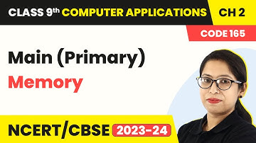 Main (Primary) Memory - Memory in a Computer System | Class 9 Computer Applications Chapter 2
