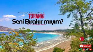 Seni Bırakır Mıyım? (Usûlî)Turanai Turkic Ai 