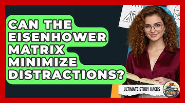 Can The Eisenhower Matrix Minimize Distractions? - Ultimate Study Hacks