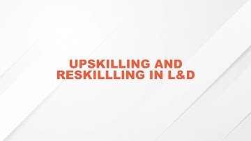 How to Effectively Upskill and Reskill your Workforce?