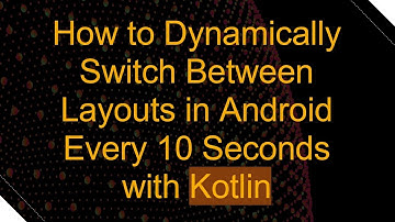 How to Dynamically Switch Between Layouts in Android Every 10 Seconds with Kotlin