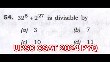 UPSC CSAT 2024 Solved Paper | 32^5 + 2^27 is divisible by a) 3b) 7c) 10 d) 11