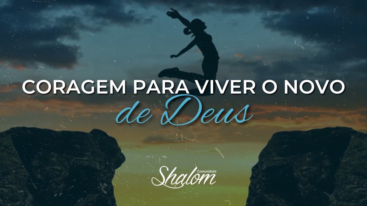Comunidade Shalom: Coragem para viver o novo de Deus!!!! 07/01/2024 ...