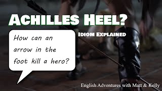Achilles Heel? How Do We Use This Term? - Learn English Idioms