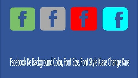 Facebook Ke Background Color, Font Size, Font Style Kiase Change Kare