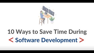 10 ways you can save time while developing a software