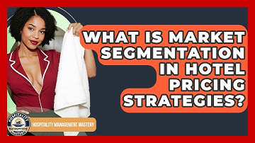 What Is Market Segmentation In Hotel Pricing Strategies? - Hospitality Management Mastery