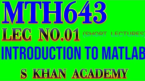 Mth643 lec#1 Introduction to MATLAB.How we use MATLAB.|S KHAN ACADEMY|