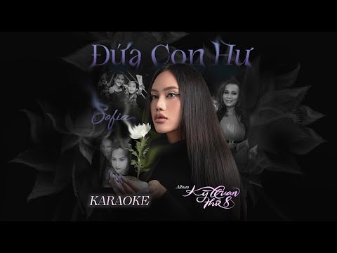 ĐỨA CON HƯ - SOFIA -NGUYỄN HỒNG THUẬN | Album 