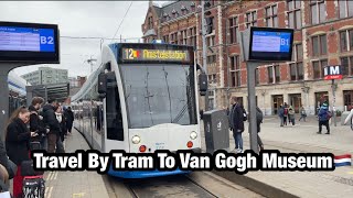 How To Travel By Tram From Amsterdam Central Station to Van Gogh Museum || Rijksmuseum 🇳🇱