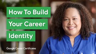 Building Your Career Identity | Google Career Certificates