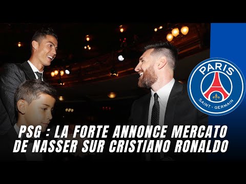 PSG : La forte annonce mercato de Nasser sur Cristiano Ronaldo