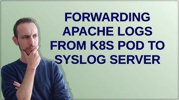 Forwarding apache logs from k8s Pod to Syslog server