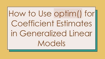 How to Use optim() for Coefficient Estimates in Generalized Linear Models