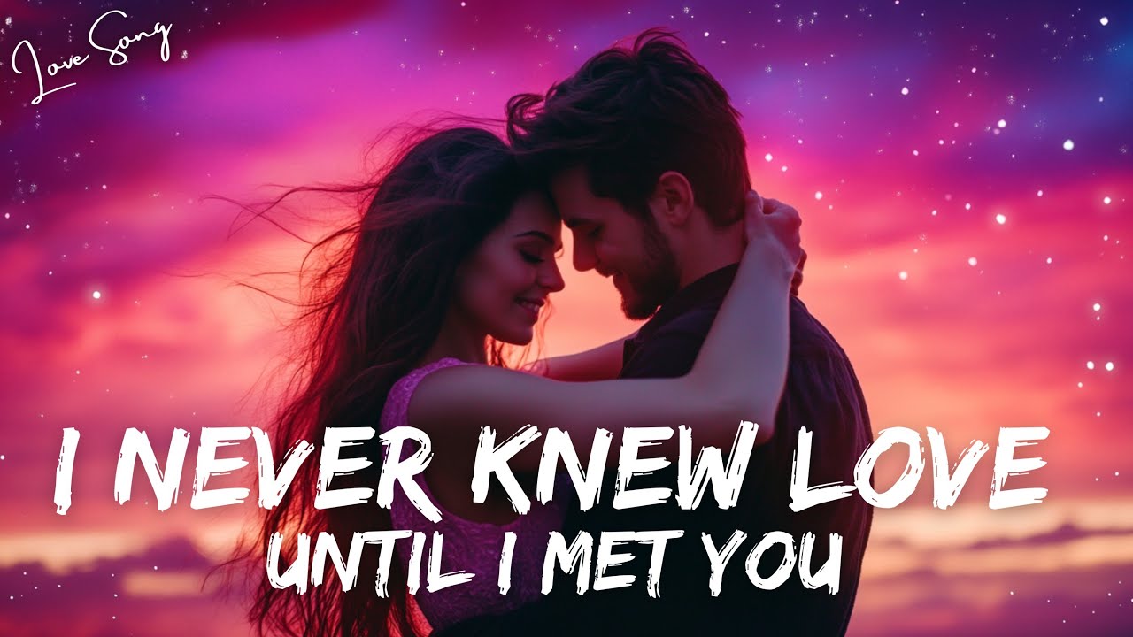 ️ I Never Knew Love Until I Met You ️ Acoustic Love Song 💋 | Official ...