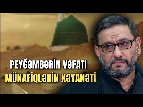 Peyğəmbər vəsiyyət yazmaq istədi, imkan vermədilər - Bu gün peyğəmbərin vəfatıdır - Hacı Şahin