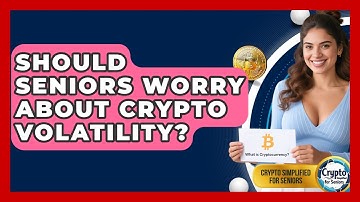 Should Seniors Worry About Crypto Volatility? - Crypto Simplified for Seniors