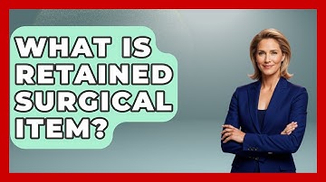 What Is Retained Surgical Item? - The Operating Table