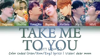 GOT7 (갓세븐) - Take Me To You (Color coded Han/Rom/Eng lyrics)