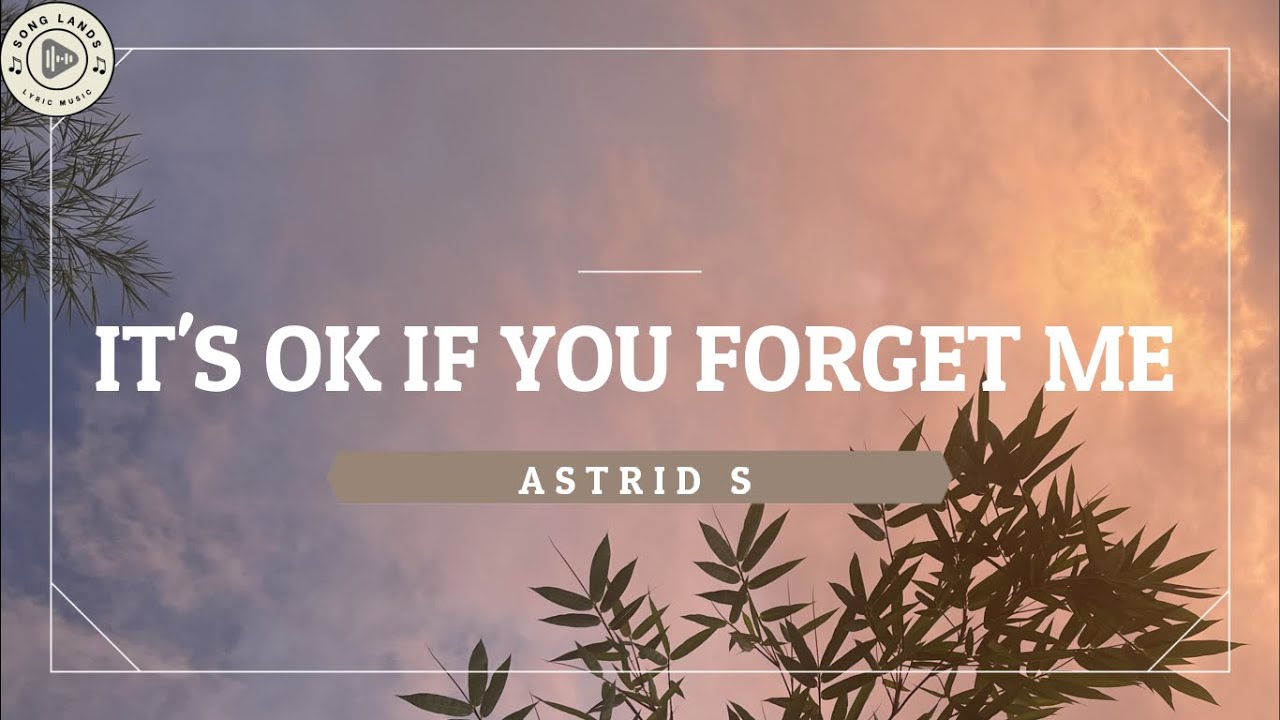 Lyric It's Ok If You Forget Me - Astrid S (Lirik Lagu)