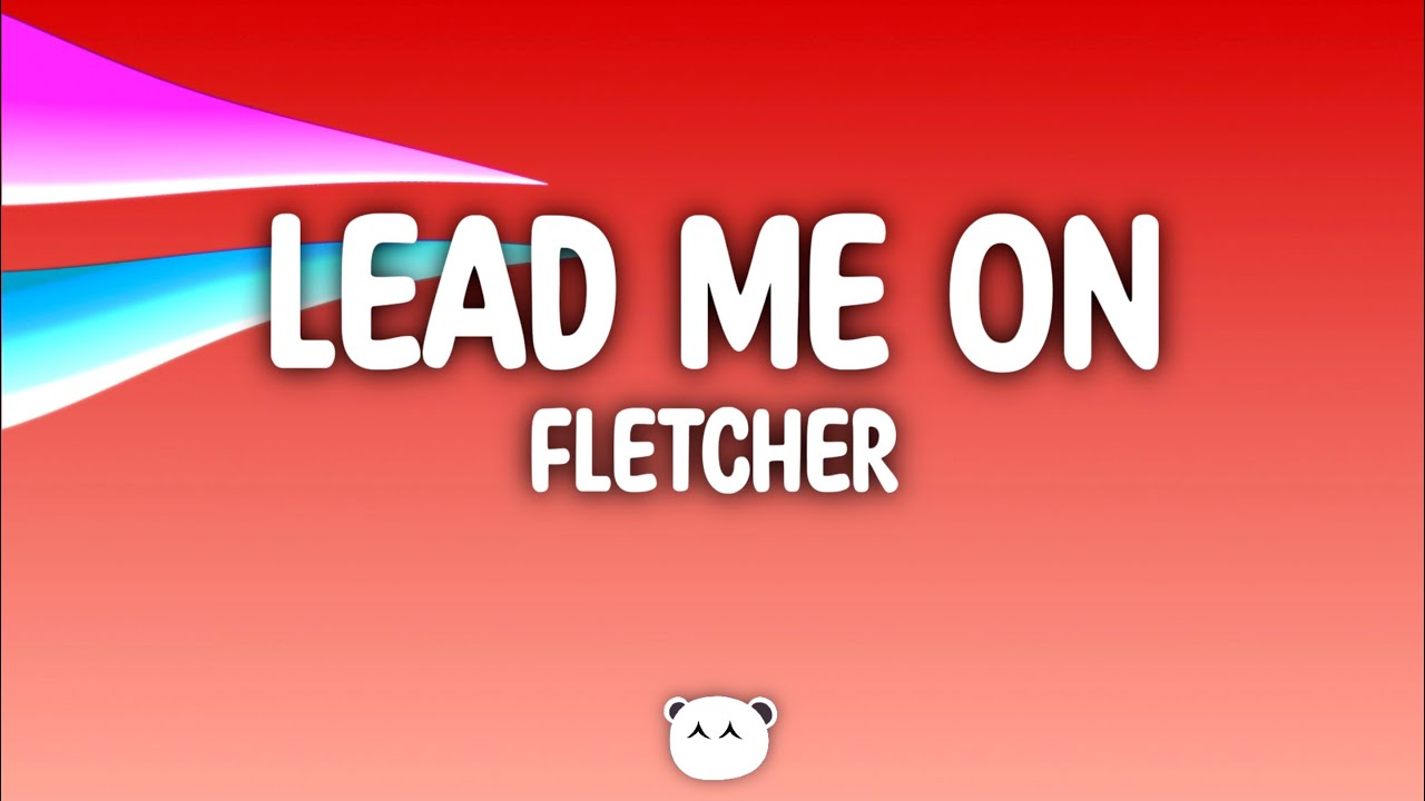 FLETCHER Lead Me On Lyrics YouTube Fletcher lead me on lyrics youtube