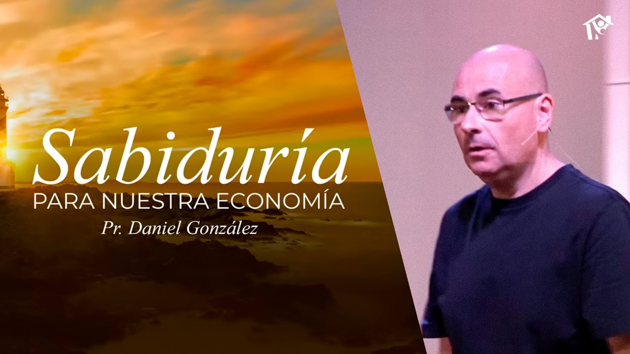 Sabiduría PARA NUESTRA ECONOMÍA | Pr. Daniel González | Iglesia del Centro