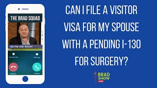 Can I File A Visitor Visa For My Spouse With A Pending I-130 For Surgery?