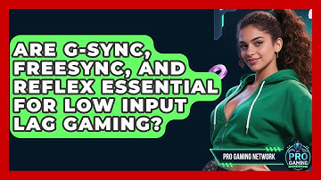Are G-Sync, FreeSync, And Reflex Essential For Low Input Lag Gaming? - Pro Gaming Network