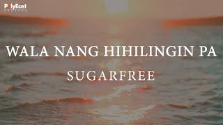 Sugarfree  Wala Nang Hihilingin Pa   