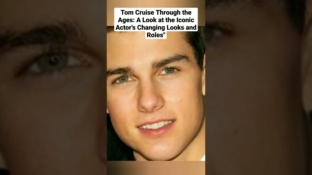 "Tom Cruise Through the Ages: A Look at the Iconic Actor's Changing Looks and Roles"