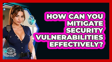 How Can You Mitigate Security Vulnerabilities Effectively? - SecurityFirstCorp.com