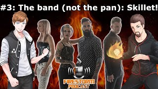 The band (not the pan): Skillet! | The FireStorm Podcast #3
